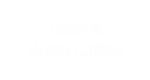 Laser and Water Cutting
